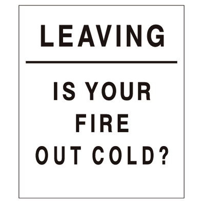 LEAVING, IS YOUR FIRE OUT COLD?, 12" x 14" USFS Sign